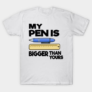 My Pen Is Bigger Than Yours Funny Gift Office Humor Men T-Shirt